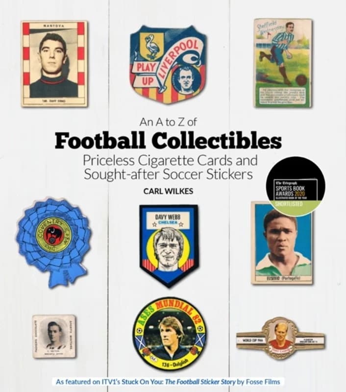An A to Z of Football Collectibles - Priceless Cigarette Cards and Sought-After Soccer Stickers - Carl Wilkes - Hardback Bog - Pitch Publishing Ltd -