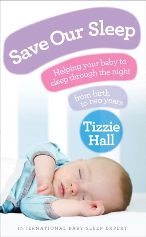 Save Our Sleep - Helping your baby to sleep through the night, from birth to two years - Tizzie Hall - Paperback Bog - Ebury Publishing - 2010 -